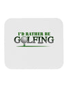 I'd Rather Be Golfing Mousepad-TooLoud-White-Davson Sales