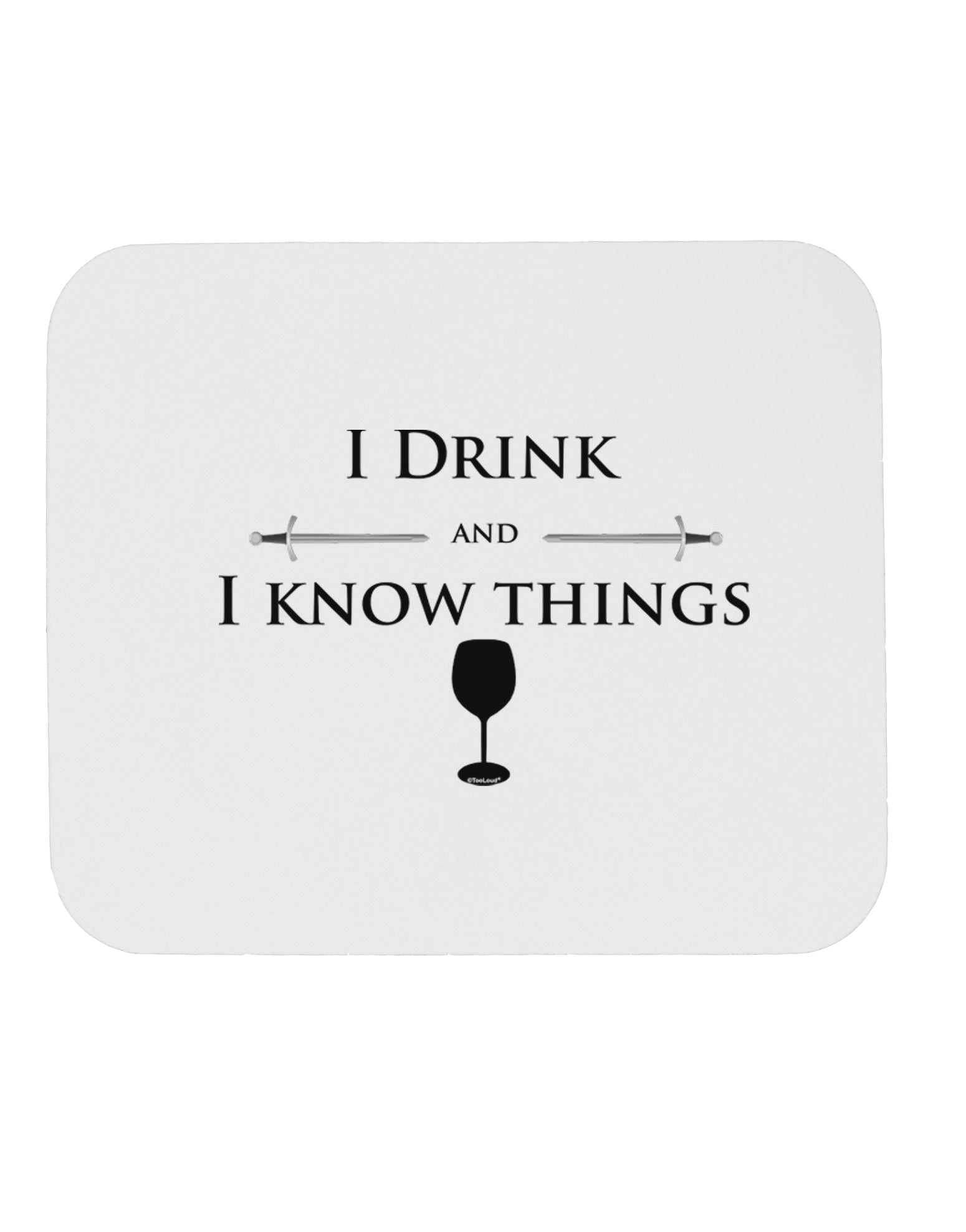 I Drink and I Know Things funny Mousepad by TooLoud-TooLoud-White-Davson Sales