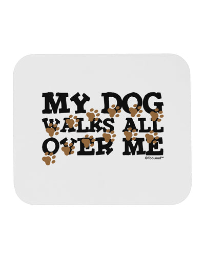 My Dog Walks All Over Me Mousepad by TooLoud-TooLoud-White-Davson Sales