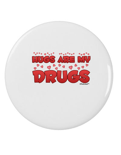 Hugs Are My Drugs 2.25&#x22; Round Pin Button-Round Pin Button-TooLoud-White-2.25in-Davson Sales