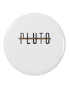 Planet Pluto Text Only 2.25&#x22; Round Pin Button by TooLoud-Round Pin Button-TooLoud-White-2.25in-Davson Sales