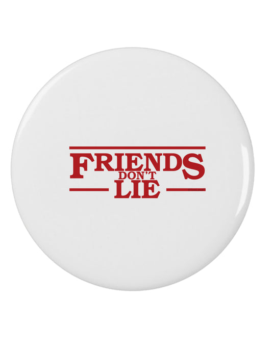 Friends Don't Lie 2.25&#x22; Round Pin Button by TooLoud-Round Pin Button-TooLoud-White-2.25in-Davson Sales