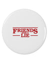 Friends Don't Lie 2.25&#x22; Round Pin Button by TooLoud-Round Pin Button-TooLoud-White-2.25in-Davson Sales