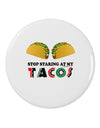 Stop Staring At My Tacos 2.25" Round Pin Button-Round Pin Button-TooLoud-White-2.25in-Davson Sales