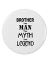 Brother The Man The Myth The Legend 2.25&#x22; Round Pin Button by TooLoud-TooLoud-White-2.25in-Davson Sales
