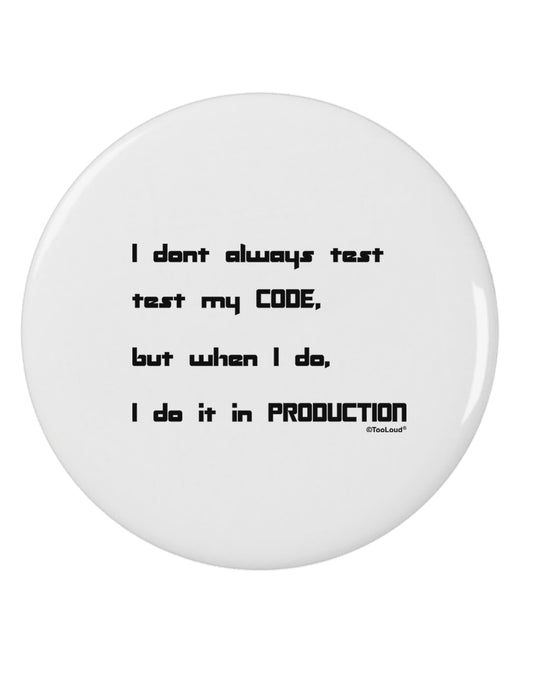 I Don't Always Test My Code Funny Quote 2.25&#x22; Round Pin Button by TooLoud-Clothing-TooLoud-White-2.25in-Davson Sales