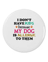 I Don't Have Kids - Dog 2.25" Round Pin Button-Round Pin Button-TooLoud-White-2.25in-Davson Sales