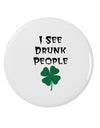 I See Drunk People Funny 2.25&#x22; Round Pin Button by TooLoud