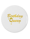 Birthday Queen Text 2.25&#x22; Round Pin Button by TooLoud-TooLoud-White-2.25in-Davson Sales