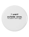 I Went Outside Once Text 2.25&#x22; Round Pin Button-Round Pin Button-TooLoud-White-2.25in-Davson Sales