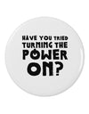 Turning the Power On 2.25&#x22; Round Pin Button-Round Pin Button-TooLoud-White-2.25in-Davson Sales