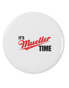It's Mueller Time Anti-Trump Funny 2.25&#x22; Round Pin Button by TooLoud