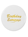 Birthday Entourage Text 2.25&#x22; Round Pin Button by TooLoud-TooLoud-White-2.25in-Davson Sales