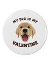 My Dog is my Valentine Gold Yellow 2.25&#x22; Round Pin Button