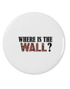 Where Is The Wall 2.25&#x22; Round Pin Button by TooLoud-TooLoud-White-2.25in-Davson Sales