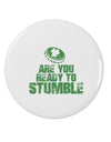 Are You Ready To Stumble Funny 2.25&#x22; Round Pin Button by TooLoud-TooLoud-White-2.25in-Davson Sales