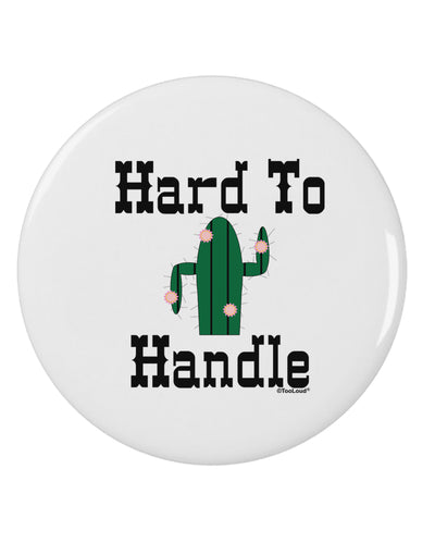 Hard To Handle Cactus 2.25&#x22; Round Pin Button by TooLoud-TooLoud-White-2.25in-Davson Sales