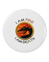 I Am Fire I Am Death 2.25&#x22; Round Pin Button by TooLoud-Round Pin Button-TooLoud-White-2.25in-Davson Sales