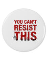 TooLoud You Can't Resist This 2.25&#x22; Round Pin Button-Round Pin Button-TooLoud-White-2.25in-Davson Sales