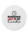 Running Late Is My Cardio 2.25" Round Pin Button-Round Pin Button-TooLoud-White-2.25in-Davson Sales