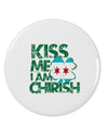 Kiss Me I'm Chirish 2.25&#x22; Round Pin Button by TooLoud