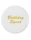 Birthday Squad Text 2.25&#x22; Round Pin Button by TooLoud-TooLoud-White-2.25in-Davson Sales