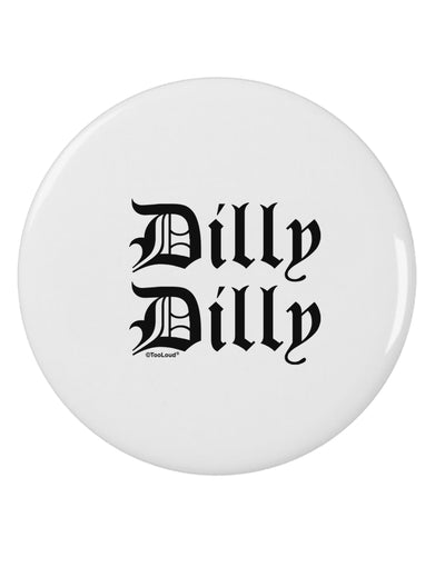 Dilly Dilly Beer Drinking Funny 2.25&#x22; Round Pin Button by TooLoud-Round Pin Button-TooLoud-White-2.25in-Davson Sales