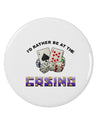 I'd Rather Be At The Casino Funny 2.25&#x22; Round Pin Button by TooLoud-Clothing-TooLoud-White-2.25in-Davson Sales