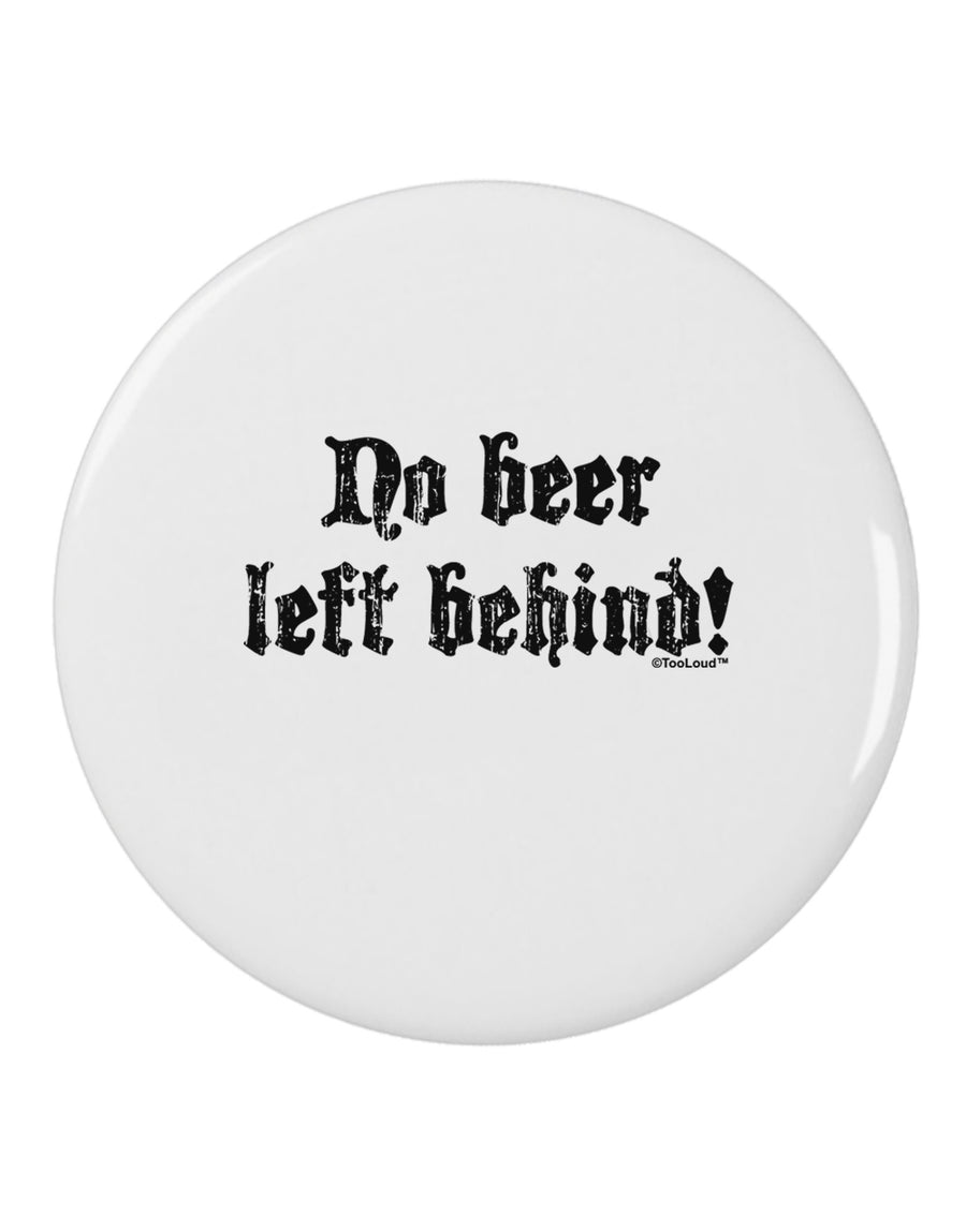 No Beer Left Behind 2.25" Round Pin Button-Round Pin Button-TooLoud-White-2.25in-Davson Sales