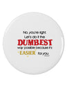 No Your Right Lets Do it the Dumbest Way 2.25&#x22; Round Pin Button by TooLoud-Round Pin Button-TooLoud-White-2.25in-Davson Sales