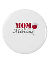 Mom Medicine 2.25" Round Pin Button-Round Pin Button-TooLoud-White-2.25in-Davson Sales