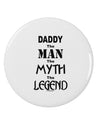 Daddy The Man The Myth The Legend 2.25&#x22; Round Pin Button by TooLoud-TooLoud-White-2.25in-Davson Sales