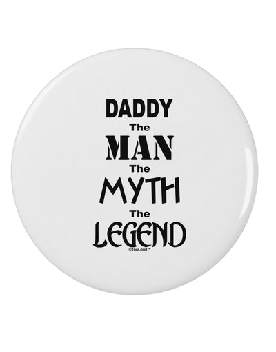 Daddy The Man The Myth The Legend 2.25&#x22; Round Pin Button by TooLoud-TooLoud-White-2.25in-Davson Sales