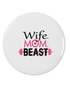 Wife Mom Beast 2.25&#x22; Round Pin Button-Round Pin Button-TooLoud-White-2.25in-Davson Sales