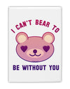 I Can't Bear to be Without You Fridge Magnet 2&#x22;x3 by TooLoud-Fridge Magnet-TooLoud-White-Davson Sales