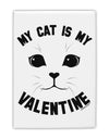 My Cat is my Valentine Fridge Magnet 2&#x22;x3 by TooLoud-TooLoud-White-Davson Sales