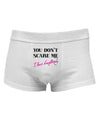 You Don't Scare Me - I Have Daughters Mens Cotton Trunk Underwear by TooLoud-Men's Trunk Underwear-NDS Wear-White-Small-Davson Sales