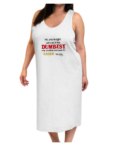 No Your Right Lets Do it the Dumbest Way Adult Tank Top Dress Night Shirt by TooLoud-Night Shirt-TooLoud-White-One-Size-Davson Sales