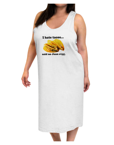 I Hate Tacos Said No Juan Ever Adult Tank Top Dress Night Shirt by TooLoud-Night Shirt-TooLoud-White-One-Size-Davson Sales