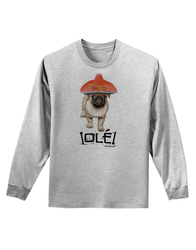 Pug Dog with Pink Sombrero - Ole Adult Long Sleeve Shirt by TooLoud