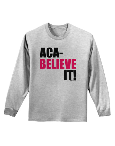 Aca Believe It Adult Long Sleeve Shirt-Long Sleeve Shirt-TooLoud-AshGray-Small-Davson Sales