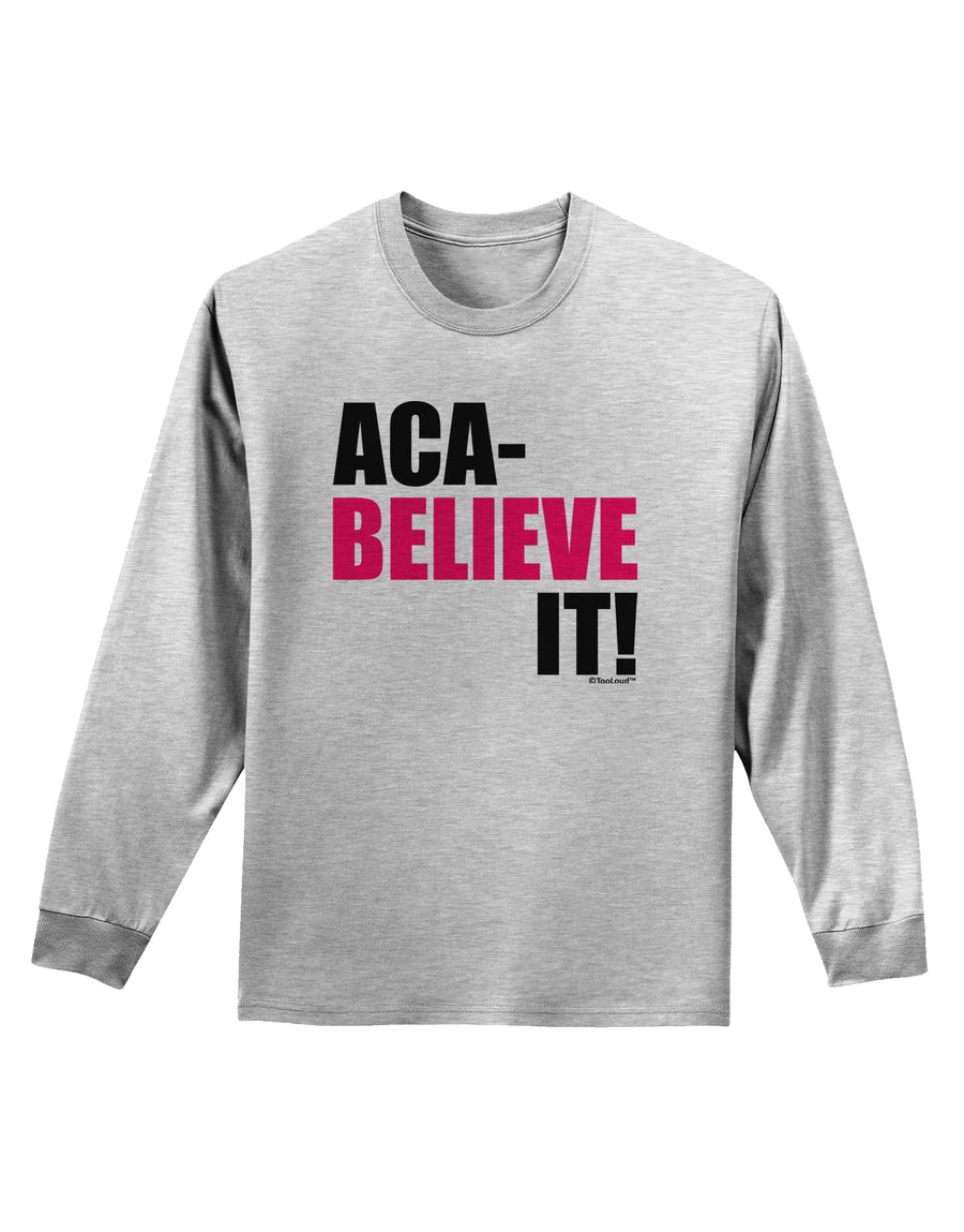 Aca Believe It Adult Long Sleeve Shirt-Long Sleeve Shirt-TooLoud-White-Small-Davson Sales