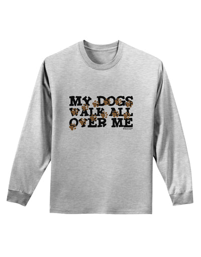 My Dogs Walk All Over Me Adult Long Sleeve Shirt by TooLoud-Long Sleeve Shirt-TooLoud-AshGray-Small-Davson Sales