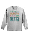 It’s the Little Moments that Make Life Big - Color Adult Long Sleeve Shirt-Long Sleeve Shirt-TooLoud-AshGray-Small-Davson Sales