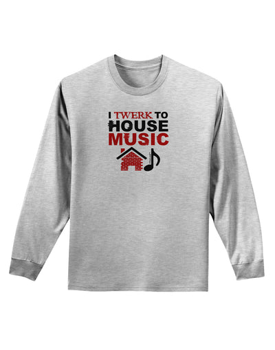 Twerk To House Adult Long Sleeve Shirt-Long Sleeve Shirt-TooLoud-AshGray-Small-Davson Sales