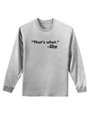 Thats What She Said Adult Long Sleeve Shirt-Long Sleeve Shirt-TooLoud-AshGray-Small-Davson Sales