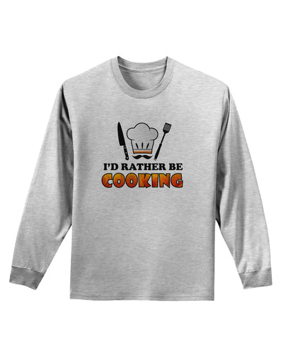 I'd Rather Be Cooking Adult Long Sleeve Shirt-Long Sleeve Shirt-TooLoud-AshGray-Small-Davson Sales