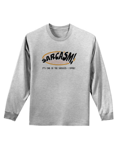 Sarcasm One Of The Services That I Offer Adult Long Sleeve Shirt-Long Sleeve Shirt-TooLoud-AshGray-Small-Davson Sales