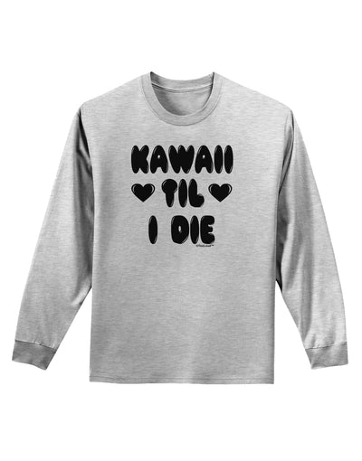 Kawaii Til I Die - Design Adult Long Sleeve Shirt by TooLoud-Long Sleeve Shirt-TooLoud-AshGray-Small-Davson Sales