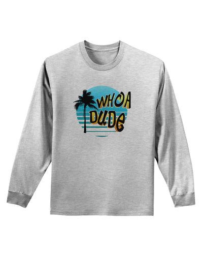 Whoa Dude Adult Long Sleeve Shirt by TooLoud-Long Sleeve Shirt-TooLoud-AshGray-Small-Davson Sales